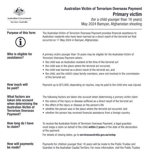 Document preview: May 2024 Bamyan, Afghanistan shooting - Australian Victim of Terrorism Overseas Payment - Primary victim for a child younger than 16 years — Services Australia — Individuals (by code), Australia (CERFA n°AV086)