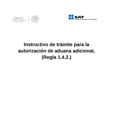 Vista previa del documento Instructivo de trámite para la autorización de aduana adicional, (Regla 1.4.2.). (DOF 27/01/2016). — Comercio Exterior. Instructivos de trámite, México (CERFA n°H4)