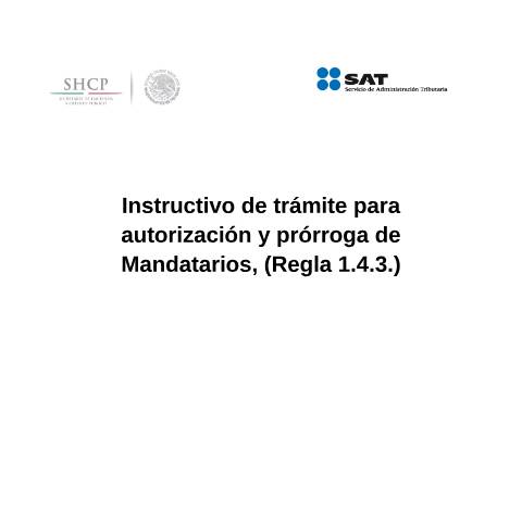 Vista previa del documento Instructivo de trámite para autorización y prórroga de Mandatarios, (Regla 1.4.3.). (DOF 27/01/2016). — Comercio Exterior. Instructivos de trámite, México (CERFA n°H5)