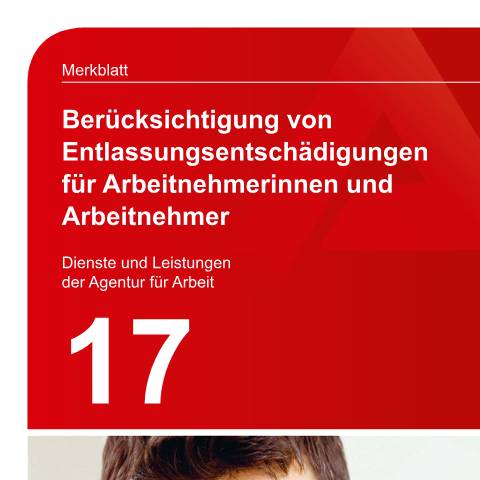 Dokumentvorschau: merkblatt-17-entschaedigungen_ba035855 — Öffnet in neuem Tab Merkblatt - Berücksichtigung von Entschädigungen bei Entlassung Informationen für Arbeitnehmerinnen und Arbeitnehmer pdf | 751.47 KB | barrierefrei — Familienkasse/merkblatt, Deutschland (CERFA n°merkblatt-17-entschaedigungen_ba035855)