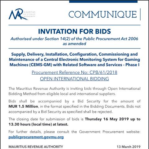 Document preview: Supply, Delivery, Installation, Configuration, Commissioning and Maintenance of a Central Electronic Monitoring System for Gaming Machines (CEMS-GM) with Related Software and Services - Phase I (13.03.19) — Document, Mauritius (CERFA n°CentralElectronicMonitoringSystem)