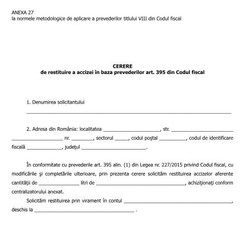 Document preview: Anexa 27 la normele metodologice de aplicare a prevederilor titlului VIII din Codul fiscal - Cerere de restituire a accizei în baza prevederilor art. 395 din Codul fiscal - (HG 1/2016) — Alte documente, România (CERFA n°A27_NMT8CF)