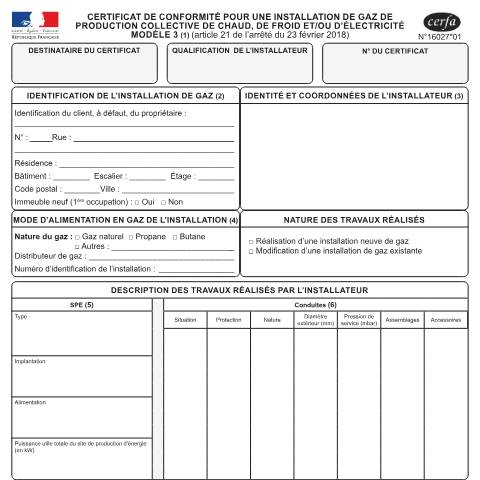 Aperçu du document Certificat de conformité - Installation de gaz de production collective de chaud, de froid et/ou d'électricité - Modèle 3 — Particuliers, France (CERFA n°16027*01)