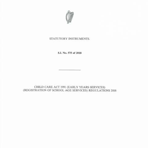 Document preview: Child Care Act 1991 (Early Years Services) (Registration of School Age Services) Regulations 2018 — Department of Children, Disability and Equality, Ireland (CERFA n°ACT1991)