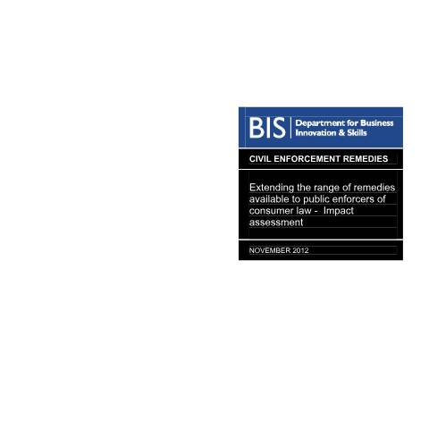 Document preview: Civil enforcement remedies: extending the range of remedies available to public enforcers of consumer law -impact assessment — Department for Business, Innovation & Skills, United Kingdom