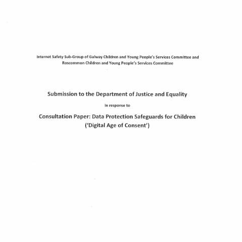 Document preview: Consultation on Data protection safeguards for children (‘digital age of consent’) — galway and roscommon children and young peoples services committees — Department of Justice, Home Affairs and Migration, Ireland
