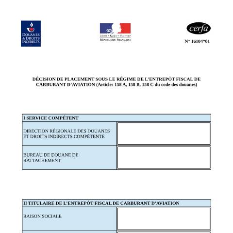 Aperçu du document Décision de placement sous le régime de l'entrepôt fiscal de carburant d'aviation (EFCA) — Professionnels, France (CERFA n°16104*01)