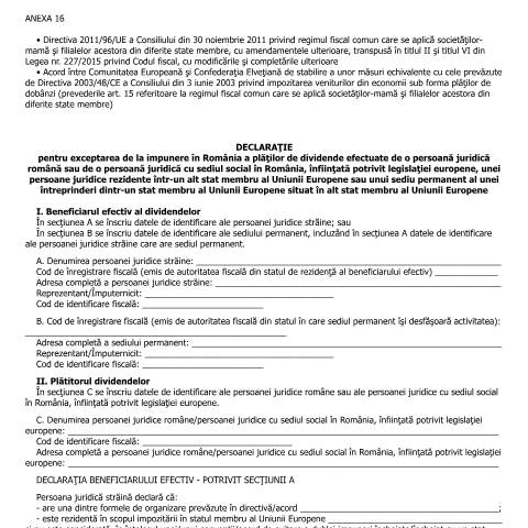 Document preview: Declarație pentru exceptarea de la impunere în România a plăților de dividende efectuate de o persoană juridică română sau de o persoană juridică cu sediul social în România, înființată potrivit legislației europene, unei persoane juridice rezidente într-un alt stat membru al Uniunii Europene sau unui sediu permanent al unei întreprinderi dintr-un stat membru al Uniunii Europene situat în alt stat membru al Uniunii Europene (OMFP 583/2016) — Alte declarații, România (CERFA n°A16_OMFP_583_2016)