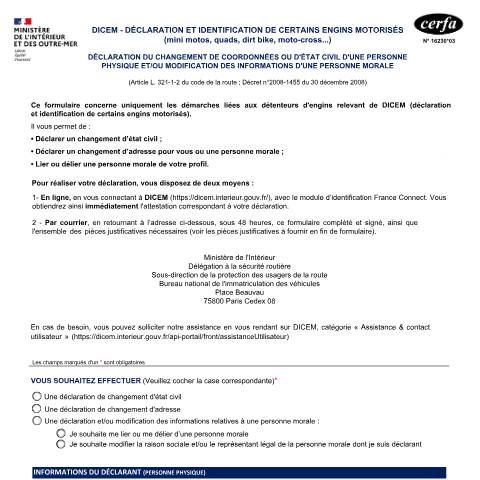 Aperçu du document DICEM - Déclaration et identification de certains engins motorisés : quad, mini moto, dirt bike, moto-cross… - Déclaration d’un changement : coordonnées, état civil d'une personne physique et/ou informations d'une personne morale — Particuliers, France (CERFA n°16230*03)