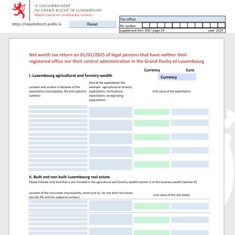 Aperçu du document Déclaration de la fortune des personnes morales n'ayant ni siège statutaire ni administration centrale au Grand-Duché Vermögenserklärung von juristischen Personen die im Großherzogtum weder ihren eingetragenen Sitz, noch ihre Hauptverwaltung haben Net worth tax return of legal persons that have neit — Déclarations téléchargeables au format PDF (pour les années 2021 à 2025), Luxembourg (CERFA n°NRF_E)