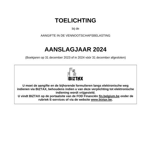Aperçu du document Toelichting bij de aangifte in de vennootschapsbelasting - aanslagjaar 2024 (PDF, 949.88 KB) — FOD Financiën, Belgique (CERFA n°121-aangifte-venb-toelichting-2024)