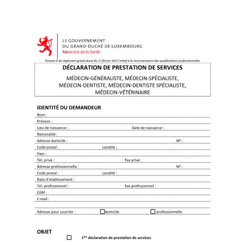 Aperçu du document Déclaration de prestation de services - médecin-généraliste ; médecin-spécialiste ; médecin-dentiste ; médecin-dentiste spécialiste ; médecin-vétérinaire (première déclaration et renouvellement) — Professions sante, Luxembourg (CERFA n°declaration)