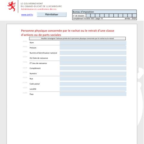 Aperçu du document Personne physique concernée par le rachat ou le retrait d'une classe d'actions ou de parts sociales Vom Rückkauf oder von der Einziehung von Aktienklassen oder von Geschäftsanteilsklassen betroffene Privatperson Private individual concerned with the redemption or the withdrawal of a class of shares — Déclarations téléchargeables au format PDF (pour les années 2021 à 2025), Luxembourg (CERFA n°ppcf)