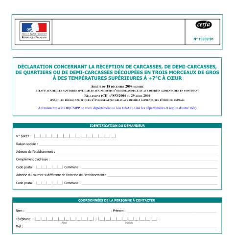 Aperçu du document Déclaration concernant la réception de carcasses, de demi-carcasses, de quartiers ou de demi-carcasses découpées en 3 morceaux de gros à des températures supérieures à +7°C — Professionnels, France (CERFA n°15959*01)