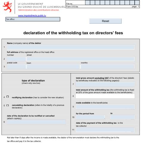 Aperçu du document Declaration of the withholding tax on directors fees allocated by the State, the municipalities, Luxembourg public institutes or public or private collective entities with their registered office or head office in Luxembourg — Déclarations téléchargeables au format PDF - Erklärungen im PDF-Format herunterladbar - Declarations downloadable in pdf format, Luxembourg (CERFA n°510bis E)