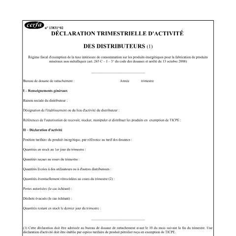 Aperçu du document Déclaration trimestrielle d'activité des distributeurs (régime fiscal d'exemption de la TICPE pour la fabrication de produits minéraux non métalliques) — Professionnels, France (CERFA n°13831*02)
