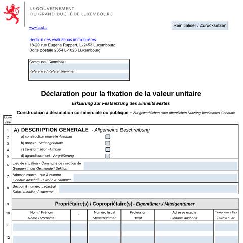 Aperçu du document Déclaration pour la fixation de la valeur unitaire (constructions industrielles ou commerciales) Erklärung zur Festsetzung des Einheitswertes (zu gewerblichen oder öffentlichen Nutzung bestimmtes Gebäude) — Valeur unitaire d'une propriété immobilière, Luxembourg (CERFA n°710 IC)