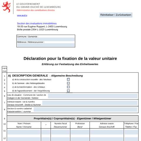 Aperçu du document Déclaration pour la fixation de la valeur unitaire (bâtiments destinés à des fins d'habitation) Erklärung zur Festsetzung des Einheitswertes (zu privaten Wohnzwecken bestimmtes Gebäude) — Valeur unitaire d'une propriété immobilière, Luxembourg (CERFA n°710 H)
