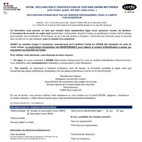 Aperçu du document DICEM - Déclaration et identification de certains engins motorisés : quad, mini moto, dirt bike, moto-cross… - Déclaration de vente d'un engin neuf par un vendeur professionnel pour le compte d'un acquéreur — Particuliers, France (CERFA n°16241*02)