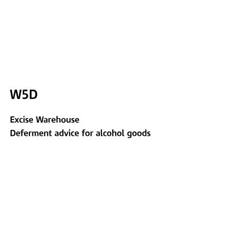 Document preview: Deferment advice for alcohol goods (W5D) — HM Revenue & Customs, United Kingdom