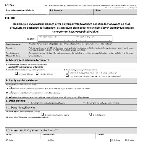 Document preview: Deklaracja o wysokości pobranego przez płatnika zryczałtowanego podatku dochodowego od osób prawnych, od dochodów (przychodów) osiągniętych przez podatników niemających siedziby lub zarządu na terytorium Rzeczypospolitej Polskiej Podmioty, których rok podatkowy jest inny niż kalendarzowy i rozpoczął się przed 1 stycznia 2025 r., a zakończył po 31 grudnia 2024 r., stosują formularz w poprzednim wariancie. — CIT, Polska (CERFA n°CIT-10Z)