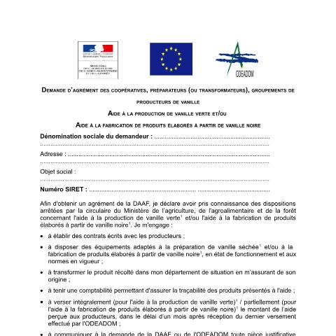 Aperçu du document Demande d'agrément pour l'aide à la production de vanille verte et à la fabrication de produits élaborés à partir de la vanille noire — Professionnels, France (CERFA n°14778*02)