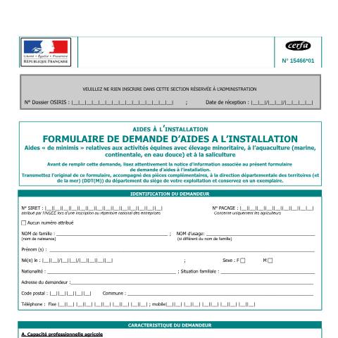 Aperçu du document Demande d'aides à l'installation - Aides « de minimis » relatives aux activités équines avec élevage minoritaire, à l'aquaculture (marine, continentale, en eau douce) et à la saliculture — Professionnels, France (CERFA n°15466*01)