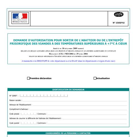 Aperçu du document Demande d'autorisation pour sortir de l'abattoir ou de l'entrepôt frigorifique des viandes à des températures supérieures à +7°C à cœur — Professionnels, France (CERFA n°15958*02)