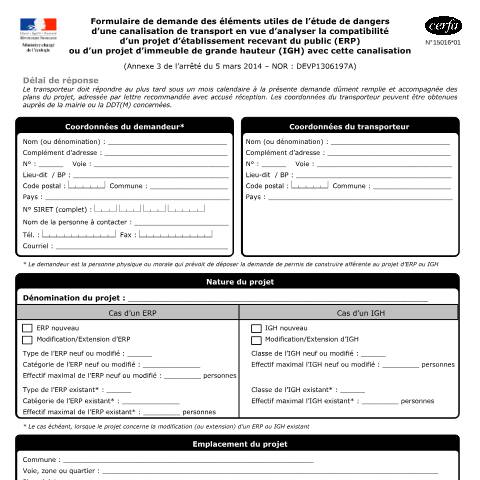 Aperçu du document Demande pour l'étude de dangers d'une canalisation de transport - Projet d'établissement recevant du public (ERP) ou d'un immeuble de grande hauteur (IGH) — Professionnels, France (CERFA n°15016*01)