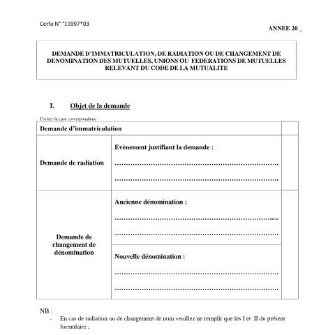 Aperçu du document Demande d'immatriculation, de radiation ou de changement de dénomination des mutuelles, unions ou fédérations de mutuelles — Professionnels, France (CERFA n°11997*03)