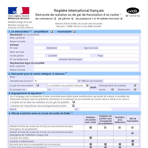Aperçu du document Registre international français - Demande de radiation ou de gel de francisation d'un navire de commerce, de pêche, de plaisance > à 15 mètres hors tout — Professionnels, France (CERFA n°12703*02)
