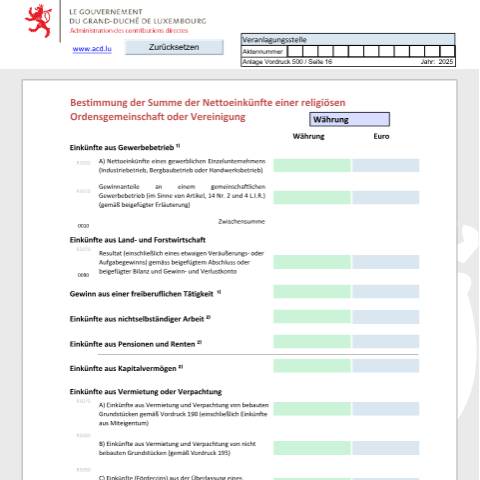 Aperçu du document Détermination du total des revenus nets d'une congrégation et association religieuse Bestimmung der Summe der Nettoeinkünfte einer religiösen Ordensgemeinschaft oder Vereinigung Assessment of the total net income of a religious congregation or association — Déclarations téléchargeables au format PDF (pour les années 2021 à 2025), Luxembourg (CERFA n°card)