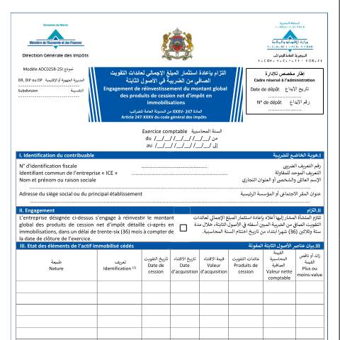 Aperçu du document Engagement de réinvestissement du montant global des produits de cession net d’impôt en immobilisations — Impôt sur le revenu ; Impôt sur les sociétés, Maroc (CERFA n°ADC025B-25I)