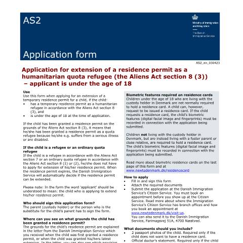 Document preview: AS2 — Application for extension of a residence permit as a humanitarian quota refugee (the Aliens Act section 8 (3)) – applicant is under the age of 18 — Immigration Service / Application forms – The Danish Immigration Service, Danmark (CERFA n°AS2)