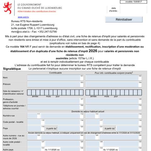 Aperçu du document Le modèle 164 NR pour salariés et pensionnés non résidents (NR) peut servir de demande en établissement, rectification, inscription d'une modération ou établissement d'un duplicata d'une fiche de retenue, voir explications dernière page du modèle 164. La démarche au myguichet.lu permettant de demand — Formulaires fiscaux, Luxembourg (CERFA n°164 NR F)