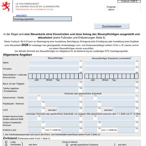 Aperçu du document Der Vordruck 164 R für ansässige Lohn- und Rentenempfänger (R) kann zur Beantragung einer Ausstellung, Berichtigung, Eintragung einer Ermäßigung oder Ausstellung eines Duplikates einer Steuerkarte dienen , siehe Erläuterungen letzte Seite Vordruck 164 — Formulaires fiscaux, Luxembourg (CERFA n°164 R D)