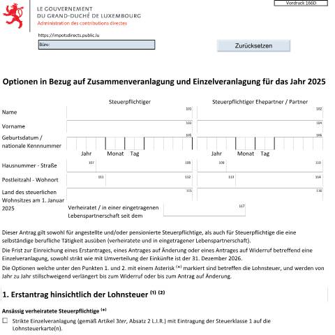 Aperçu du document Die Steuerverwaltung rät zum Online-Vorgang ohne LuxTrust-Authentifizierung ( Antrag auf Einzelveranlagung / Steuersatz RTS ) verfügbar auf Guichet.lu . Der Vordruck 166 kann zum Antrag ansässiger verheirateter Steuerpflichtiger auf Einzelveranlagung, sowie zum Antrag nicht ansässiger verheirateter — Formulaires fiscaux, Luxembourg (CERFA n°166 D)