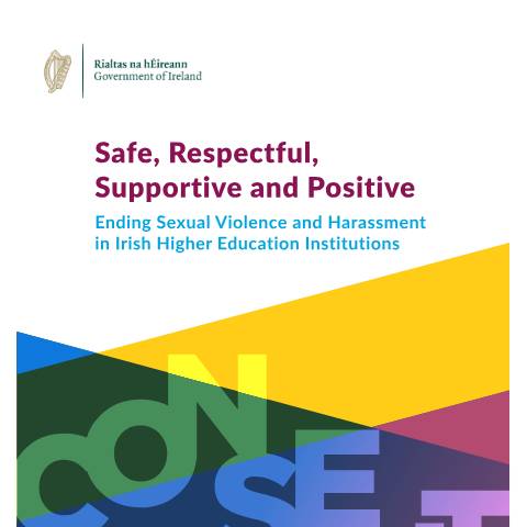 Document preview: Framework for Consent in Higher Education Institutions: Safe, Respectful, Supportive and Positive – Ending Sexual Violence and Harassment in Irish Higher Education Institutions — Department of Education, Ireland