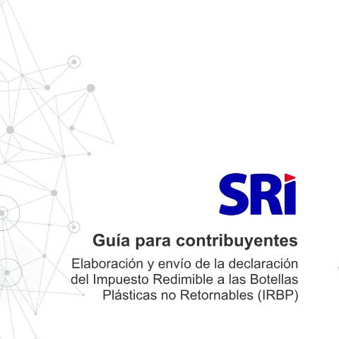 Vista previa del documento Guía para el llenado del formulario de Impuesto Redimible a las Botellas Plásticas no Retornables (IRBP) — Impuesto al Valor Agregado (IVA), Ecuador (CERFA n°GUIA PARA EL LLENADO FORMULARIO BOTELLAS PLÁSTICAS)