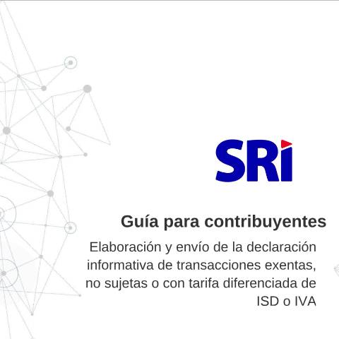Vista previa del documento Guía para el llenado del Formulario de declaración informativa de transacciones exentas, no sujetas o con tarifa diferenciada de ISD o IVA — Impuesto al Valor Agregado (IVA), Ecuador (CERFA n°Guía para el llenado del Formulario de declaración informativa de transacciones exentas de IVA o ISD)