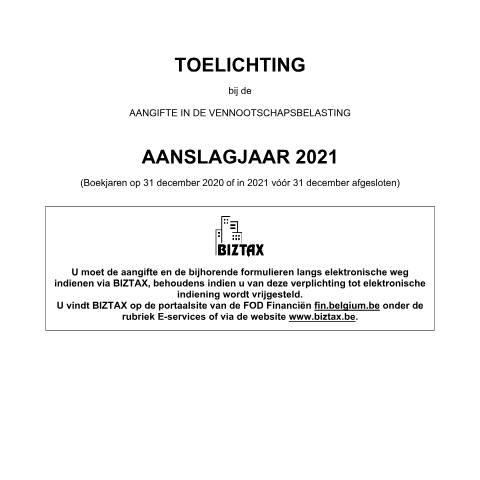Aperçu du document Toelichting bij de aangifte in de vennootschapsbelasting - aanslagjaar 2021 (PDF, 3.19 MB) — FOD Financiën, Belgique (CERFA n°121-aangifte-venb-toelichting-2021)