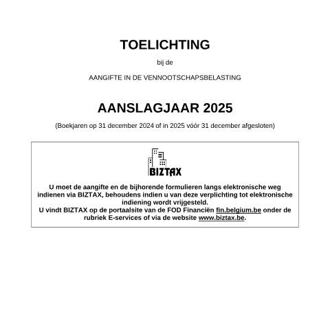 Aperçu du document Toelichting bij de aangifte in de vennootschapsbelasting - aanslagjaar 2025 (PDF, 1.34 MB) — FOD Financiën, Belgique (CERFA n°121-aangifte-venb-toelichting-2025)
