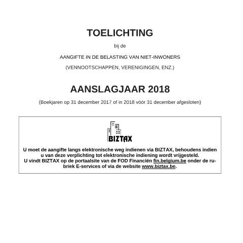 Aperçu du document Toelichting bij de aangifte in de belasting niet-inwoners-vennootschappen - aanslagjaar 2018 (PDF, 376.34 KB) — FOD Financiën, Belgique (CERFA n°121-275-2-toelichting-2018)
