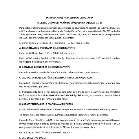 Vista previa del documento INSTRUCCIONES PARA LLENAR EL FORMULARIO REGISTRO DE IMPORTACIÓN DE MAQUINARIA EXENTA F 16-22 — Guía / Instructivo, El Salvador (CERFA n°F-16)