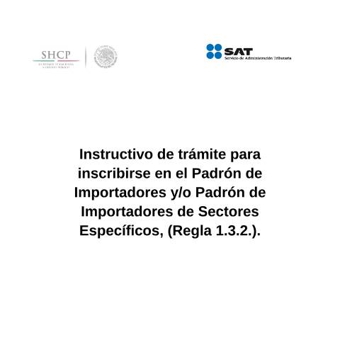Vista previa del documento Instructivo de trámite para inscribirse en el Padrón de Importadores y/o Padrón de Importadores de Sectores Específicos, (Regla 1.3.2.). (DOF 27/01/2016), (DOF 09/05/2016) (DOF 25/10/2016) — Comercio Exterior. Instructivos de trámite, México (CERFA n°​ H2)