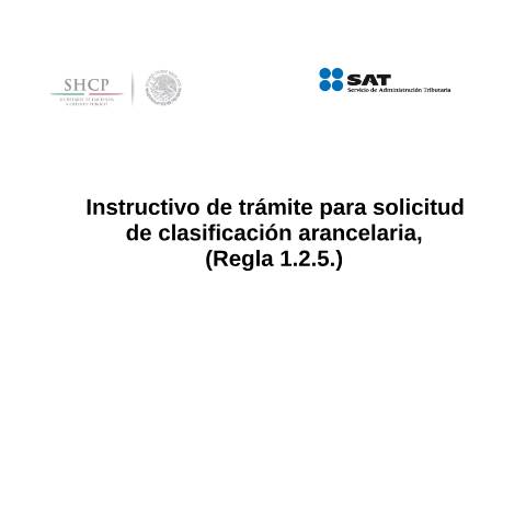 Vista previa del documento Instructivo de trámite para solicitud de clasificación arancelaria, (Regla 1.2.5.). (DOF 27/01/2016) — Comercio Exterior. Instructivos de trámite, México (CERFA n°H1)
