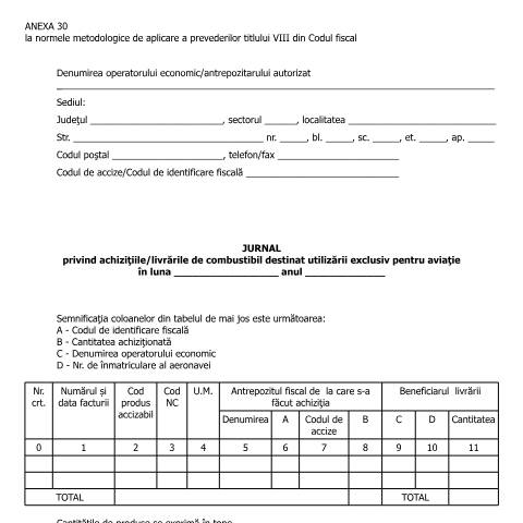 Document preview: Anexa 30 la normele metodologice de aplicare a prevederilor titlului VIII din Codul fiscal - Jurnal privind achizițiile/livrările de combustibil destinat utilizării exclusiv pentru aviație - (HG 1/2016) — Alte documente, România (CERFA n°A30_NMT8CF)
