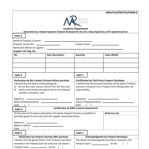 Document preview: Declaration by a freeport operator / freeport developer / for the zero-rating of goods by a VAT registered person (MRA/CUS/DR/FPZ/FORM 6) — Form, Mauritius (CERFA n°FreeportDeclaration)