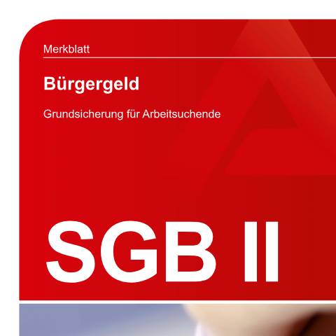 Dokumentvorschau: merkblatt-buergergeld_ba043375 — Öffnet in neuem Tab Merkblatt Bürgergeld Grundsicherung für Arbeitsuchende – Sozialgesetzbuch Zweites Buch (SGB II) pdf | 1.55 MB | barrierefrei — Familienkasse/merkblatt, Deutschland (CERFA n°merkblatt-buergergeld_ba043375)