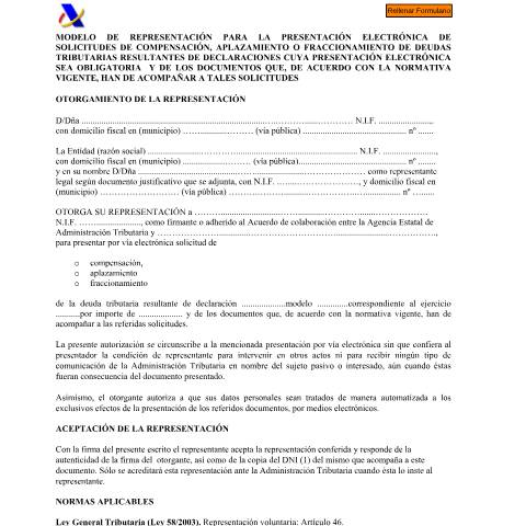 Vista previa del documento Modelo de representación para la presentación electrónica de solicitudes de compensación, aplazamiento o fraccionamiento de deudas tributarias resultantes de declaraciones cuya presentación electrónica sea obligatoria y de los documentos que, de acuerdo con la normativa vigente, han de acompañar a tales solicitudes. — AEAT — Modelos de representación / autorización, España